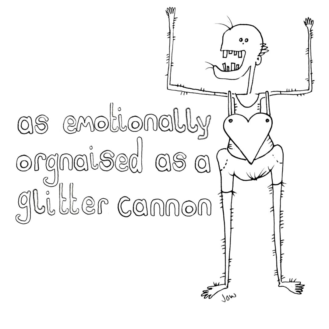 As Emotionally Organised As A Glitter Cannon