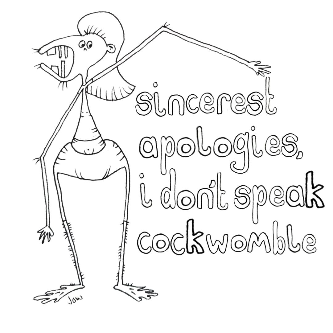 Sincerest Apologies, I Don’t Speak Cockwomble