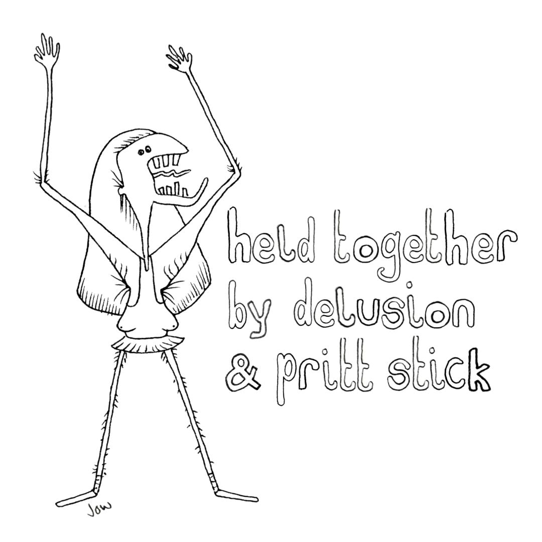 Held Together By Delusion And Pritt Stick